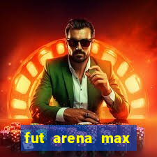 fut arena max futebol ao vivo